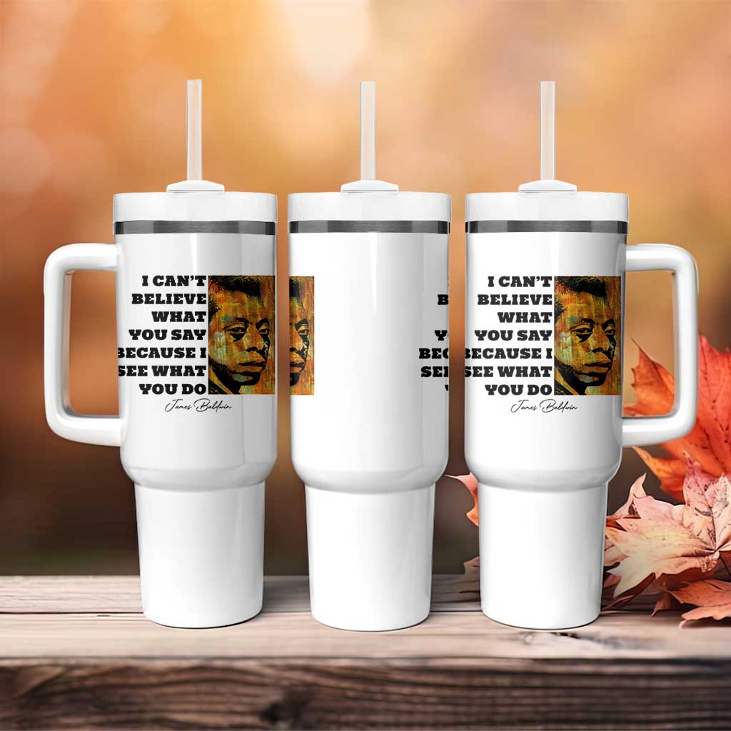 Inspiring James Baldwin Civil Rights Quote Portrait Tumbler With Handle I Cant Believe What You Say Because I See What You Do