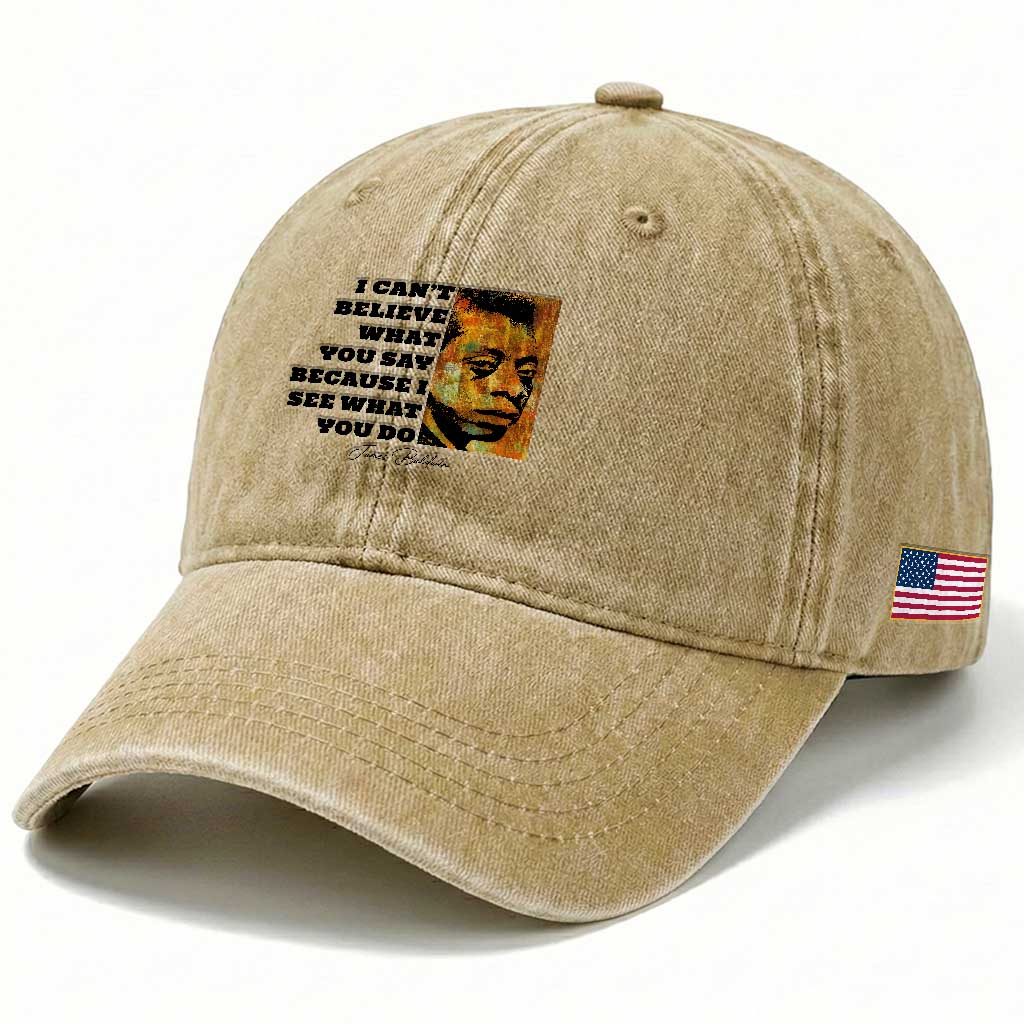 Inspiring James Baldwin Civil Rights Quote Portrait Washed Cotton Baseball Cap I Cant Believe What You Say Because I See What You Do