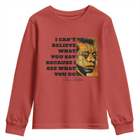 Inspiring James Baldwin Civil Rights Quote Portrait Youth Sweatshirt I Cant Believe What You Say Because I See What You Do