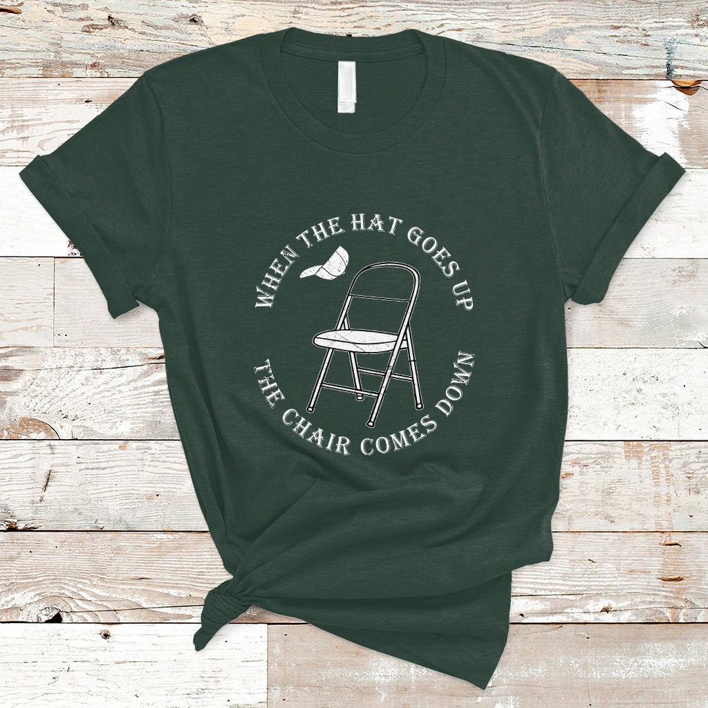 When The Hat Goes up The Chair Comes Down T Shirt - Wonder Print Shop