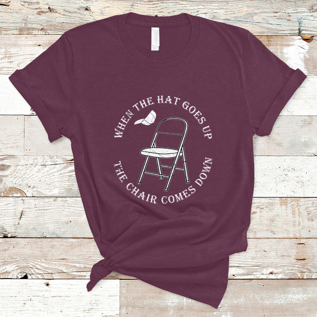 When The Hat Goes up The Chair Comes Down T Shirt - Wonder Print Shop