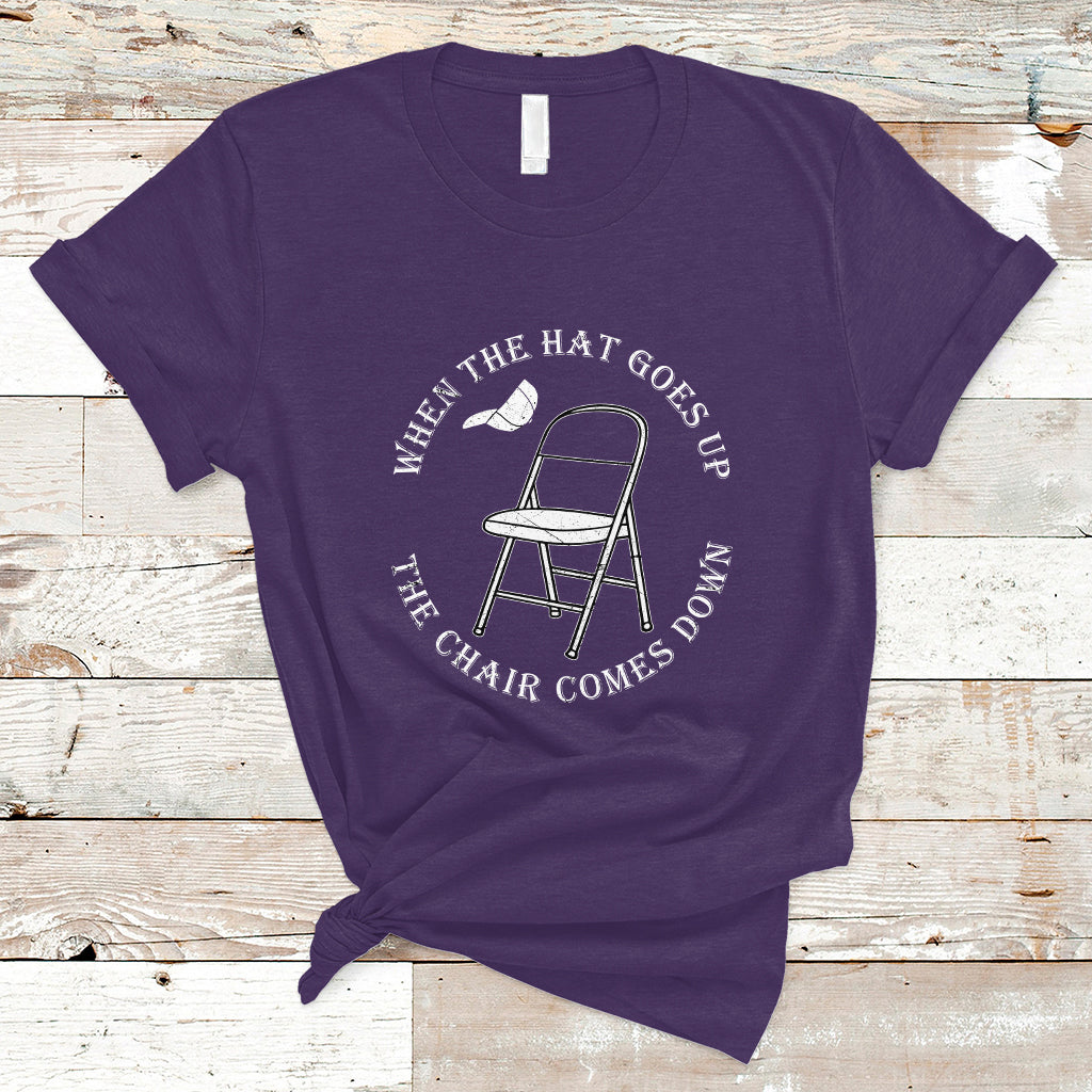 When The Hat Goes up The Chair Comes Down T Shirt - Wonder Print Shop