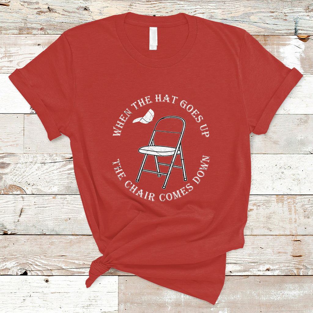 When The Hat Goes up The Chair Comes Down T Shirt - Wonder Print Shop