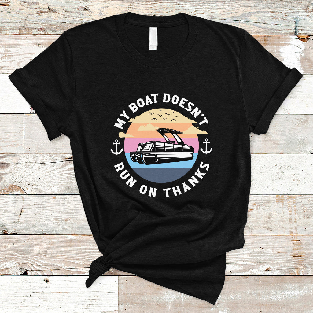 Funny My Boat Doesn't Run On Thanks Pontoon Boat Owners T Shirt - Wonder Print Shop