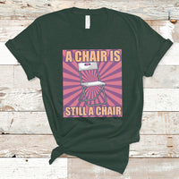 A Chair Is Still A Chair Funny Montgomery Folding Chair Meme T Shirt - Wonder Print Shop