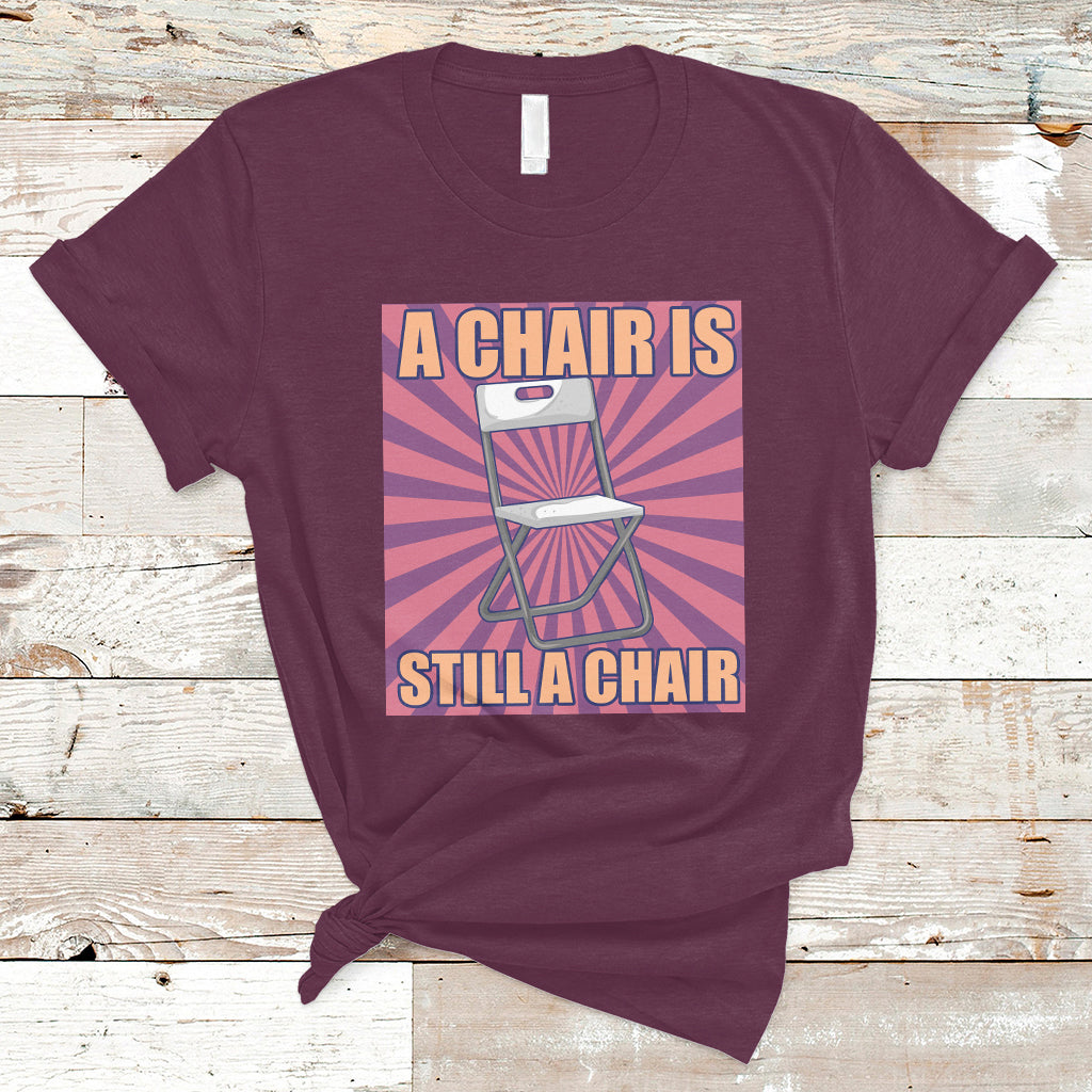 A Chair Is Still A Chair Funny Montgomery Folding Chair Meme T Shirt - Wonder Print Shop