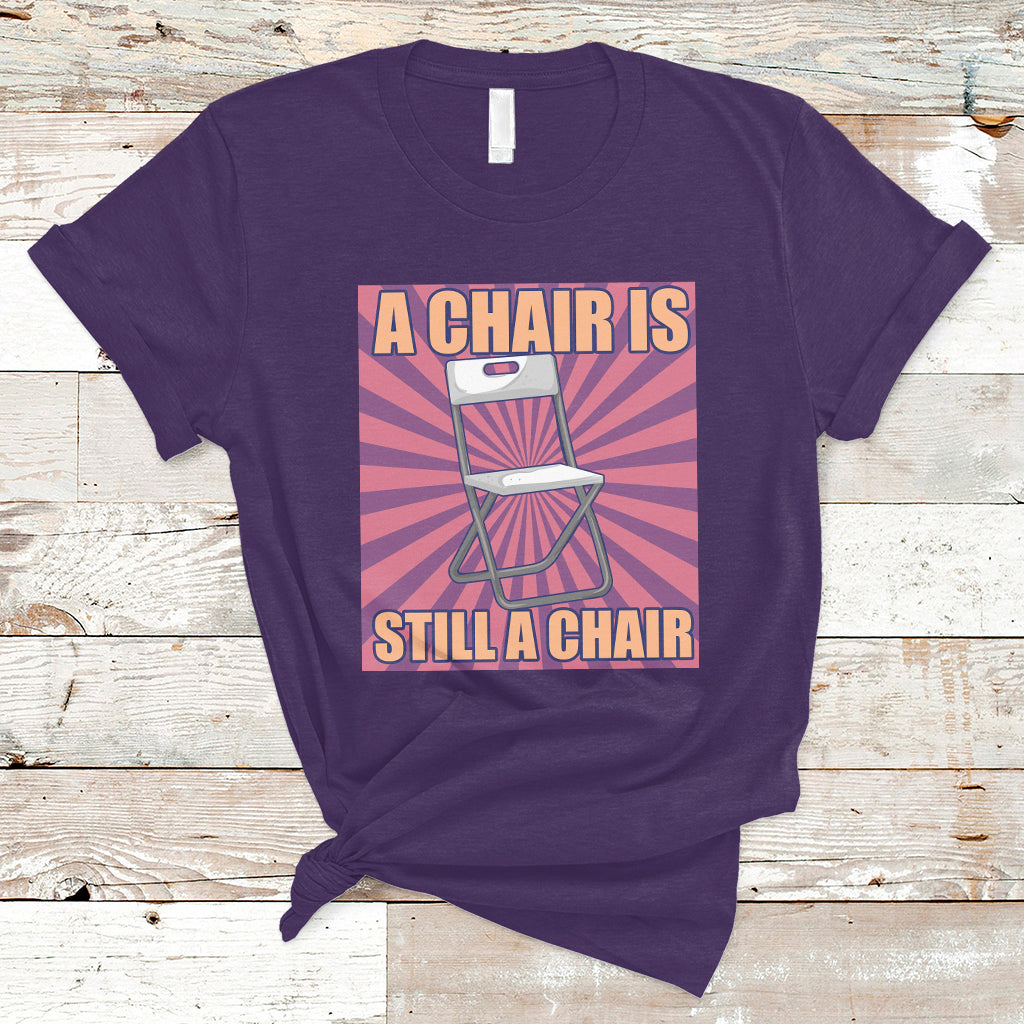 A Chair Is Still A Chair Funny Montgomery Folding Chair Meme T Shirt - Wonder Print Shop