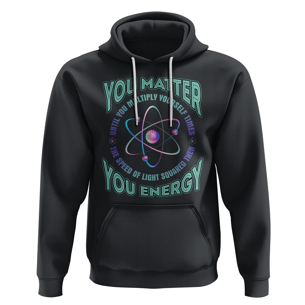 Funny Atom Nerdy Hoodie You Matter Then You Energy Science Joke - Wonder Print Shop