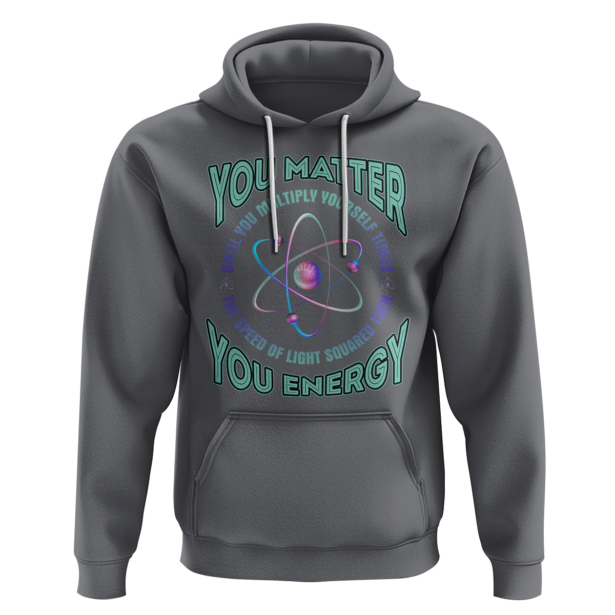 Funny Atom Nerdy Hoodie You Matter Then You Energy Science Joke - Wonder Print Shop