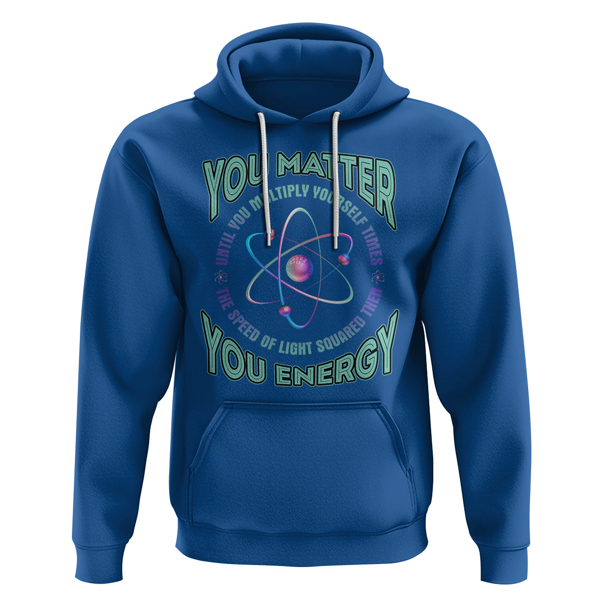 Funny Atom Nerdy Hoodie You Matter Then You Energy Science Joke - Wonder Print Shop