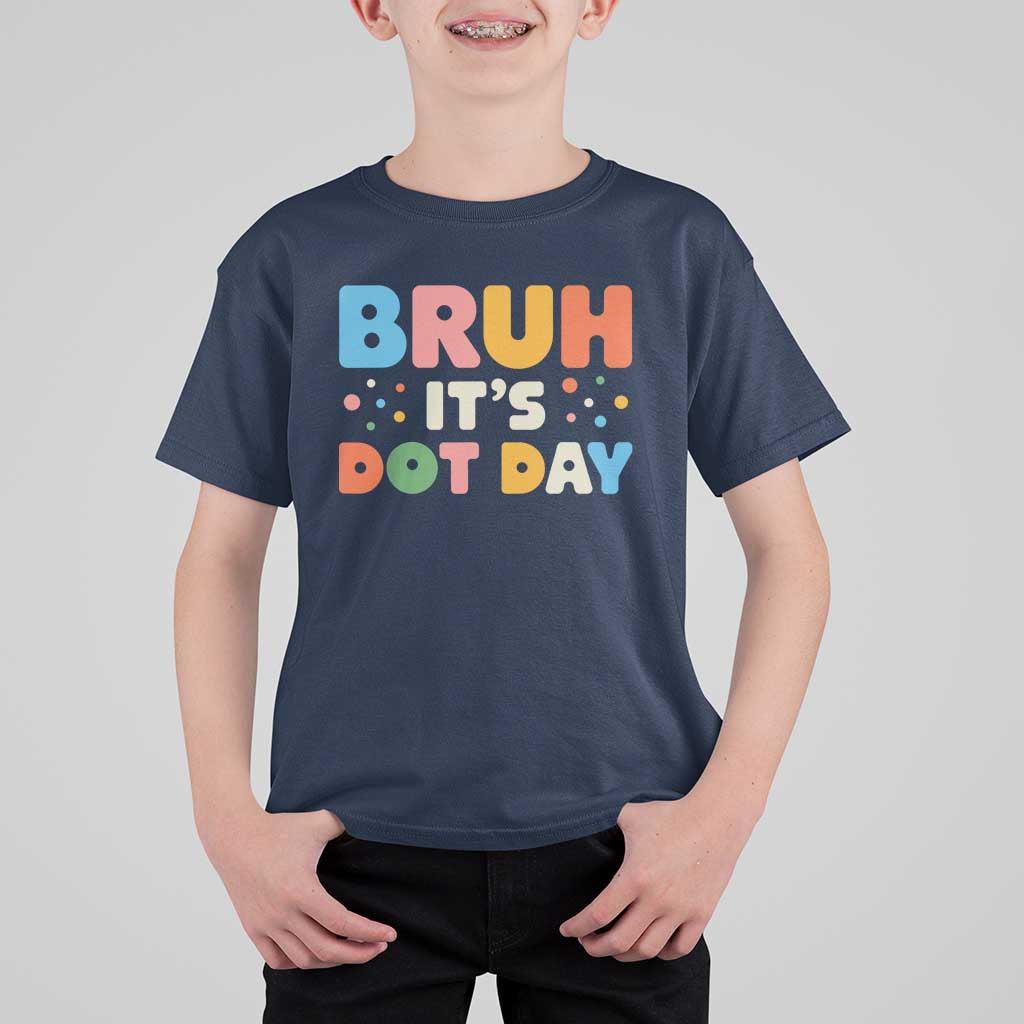 Bruh It's Dot Day T Shirt For Kid Colorful Polka Dots - Wonder Print Shop
