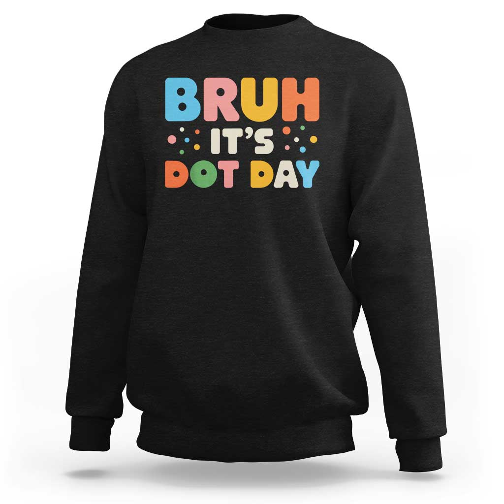 Bruh It's Dot Day Sweatshirt Colorful Polka Dots - Wonder Print Shop