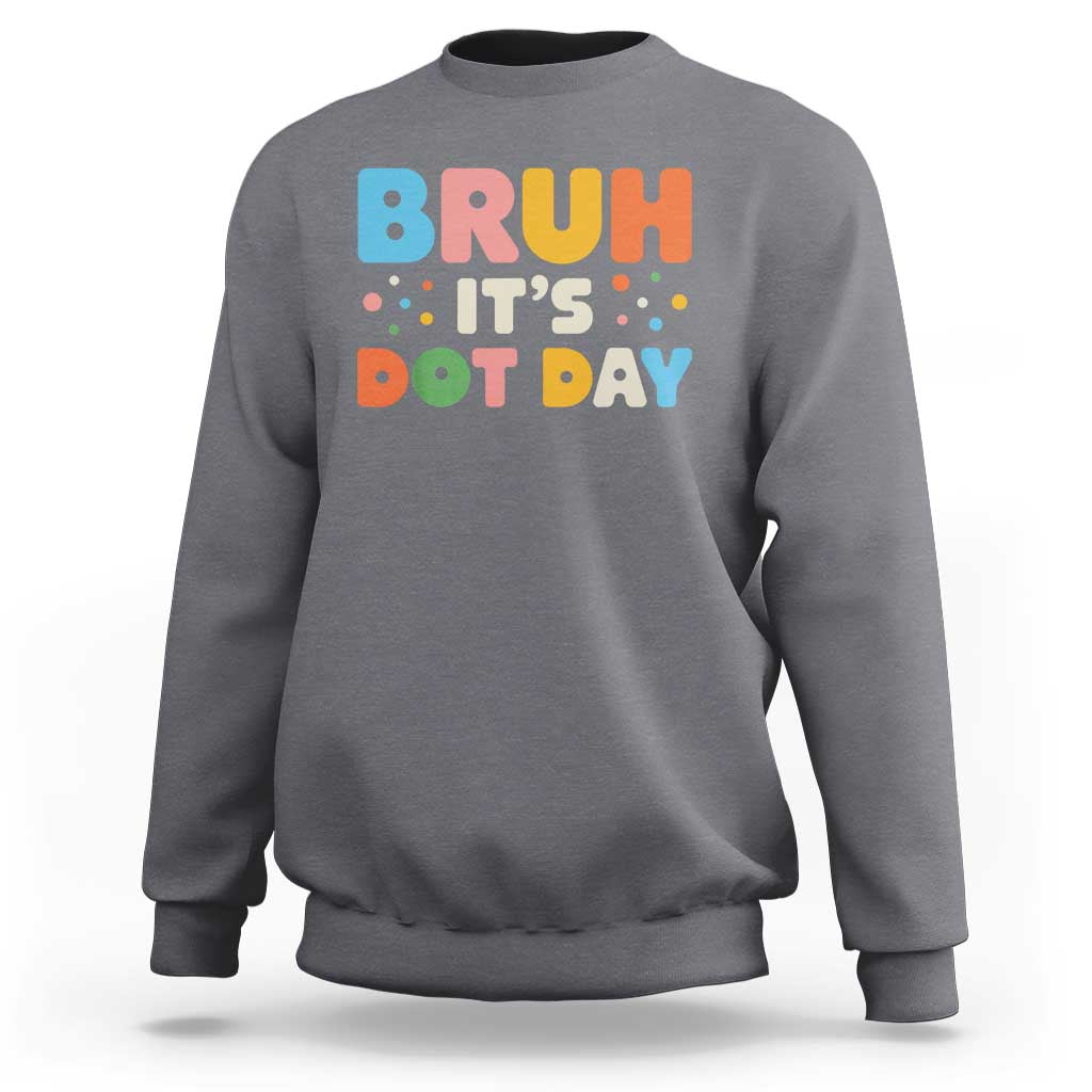 Bruh It's Dot Day Sweatshirt Colorful Polka Dots - Wonder Print Shop