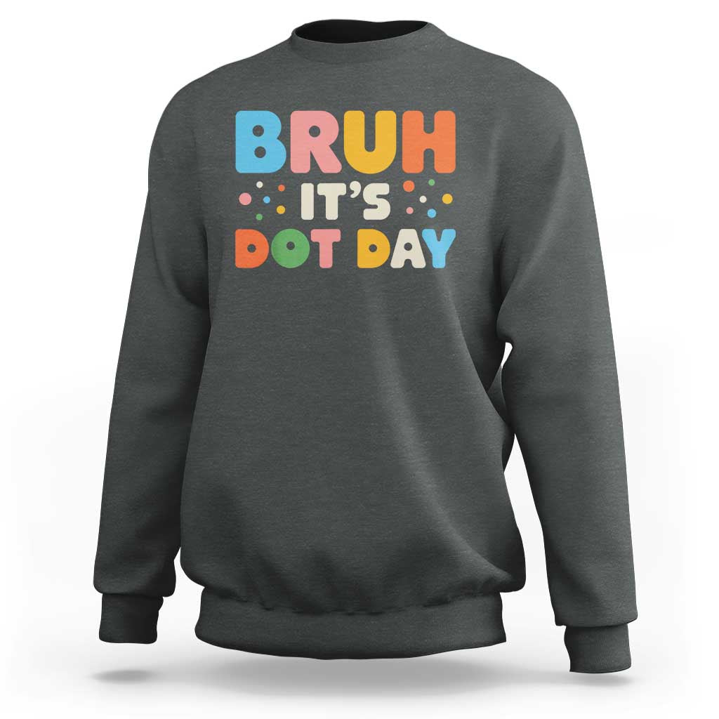 Bruh It's Dot Day Sweatshirt Colorful Polka Dots - Wonder Print Shop