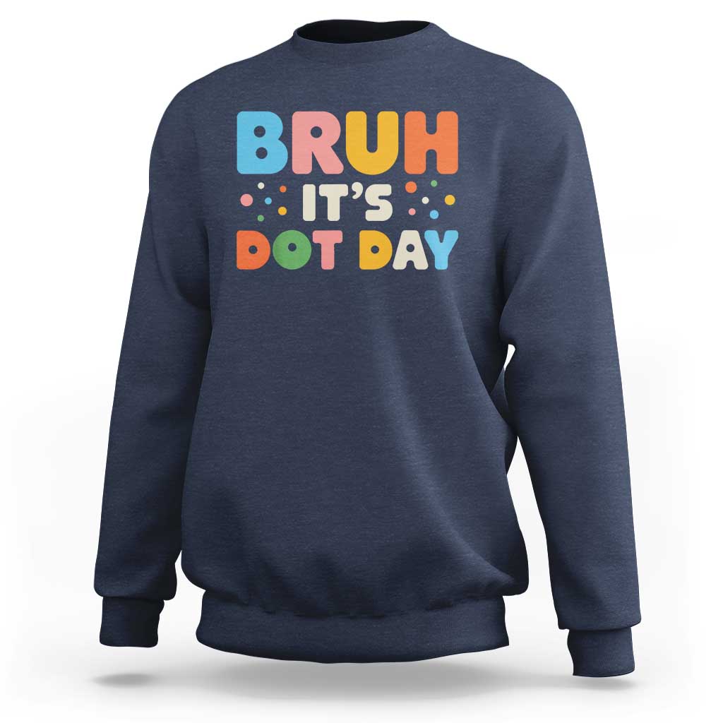 Bruh It's Dot Day Sweatshirt Colorful Polka Dots - Wonder Print Shop