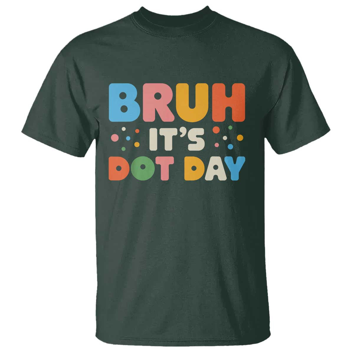 Bruh It's Dot Day T Shirt Colorful Polka Dots - Wonder Print Shop