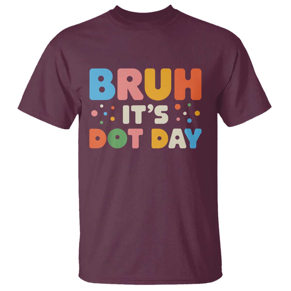 Bruh It's Dot Day T Shirt Colorful Polka Dots - Wonder Print Shop