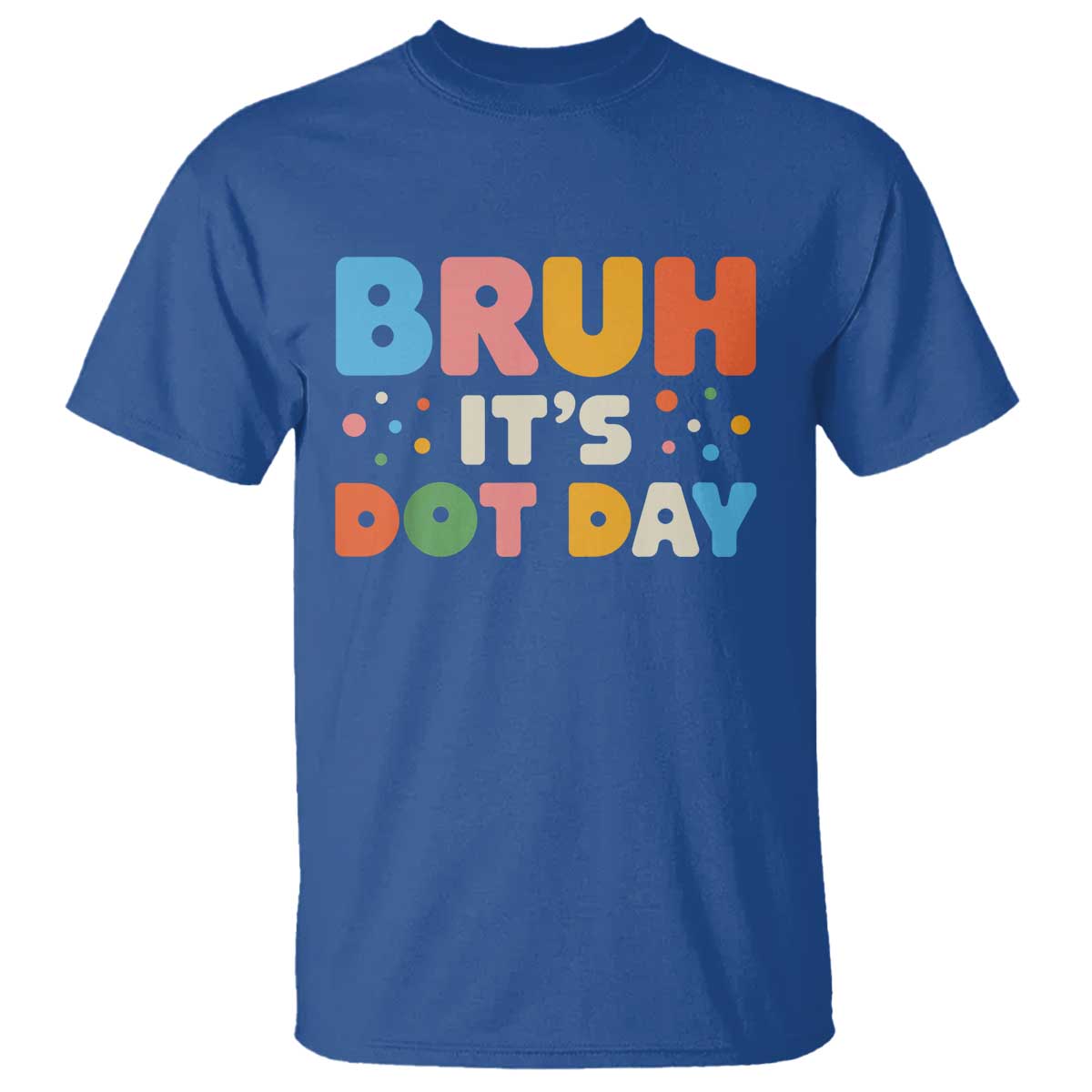 Bruh It's Dot Day T Shirt Colorful Polka Dots - Wonder Print Shop