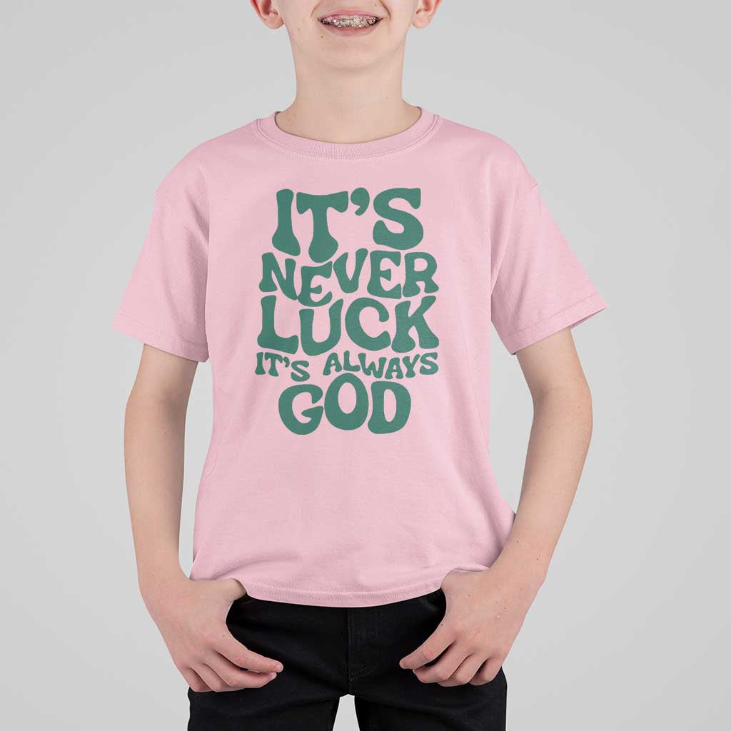 Funny Christian Faith T Shirt For Kid It's Never Luck It's Always God - Wonder Print Shop