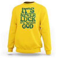 Funny Christian Faith Sweatshirt It's Never Luck It's Always God - Wonder Print Shop