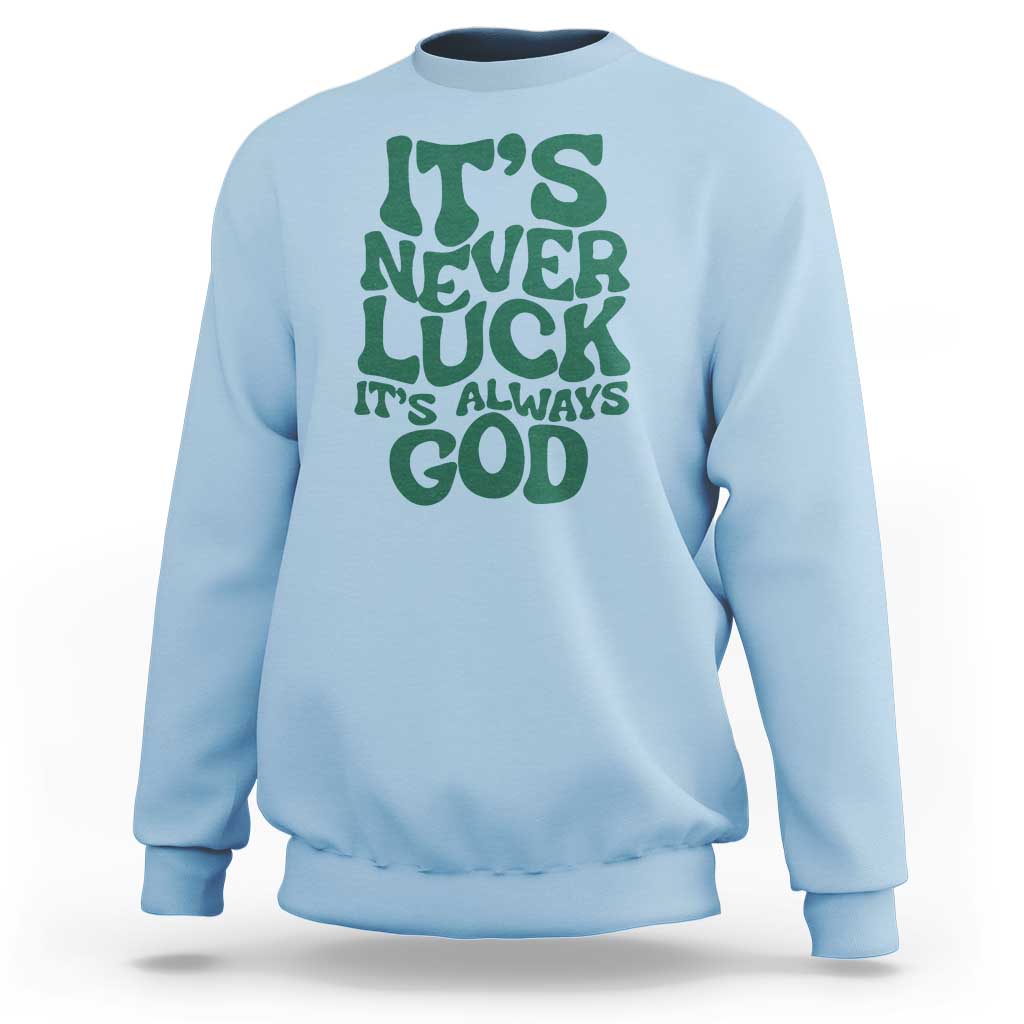 Funny Christian Faith Sweatshirt It's Never Luck It's Always God - Wonder Print Shop