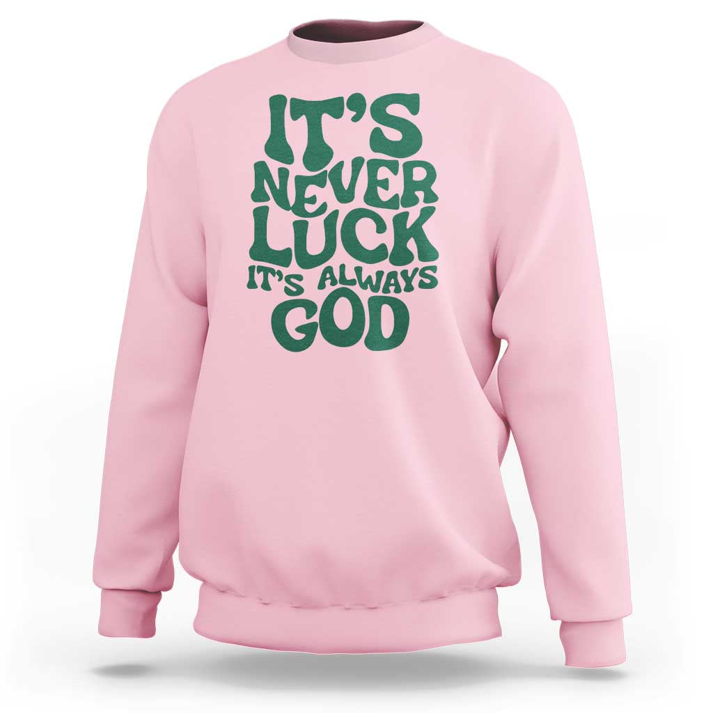 Funny Christian Faith Sweatshirt It's Never Luck It's Always God - Wonder Print Shop