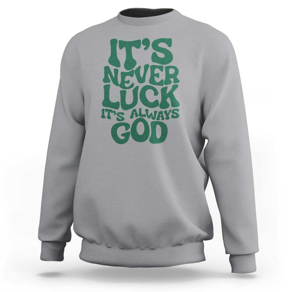 Funny Christian Faith Sweatshirt It's Never Luck It's Always God - Wonder Print Shop