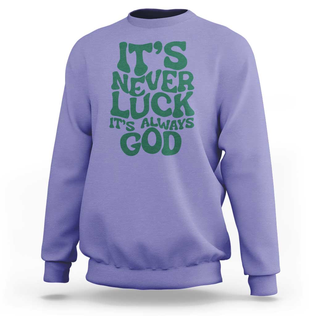 Funny Christian Faith Sweatshirt It's Never Luck It's Always God - Wonder Print Shop