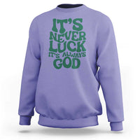Funny Christian Faith Sweatshirt It's Never Luck It's Always God - Wonder Print Shop