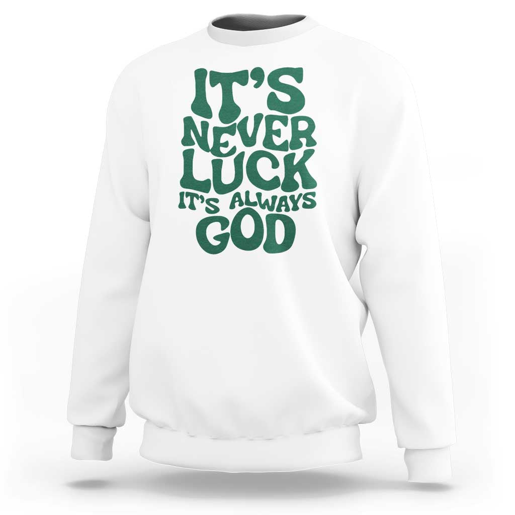 Funny Christian Faith Sweatshirt It's Never Luck It's Always God - Wonder Print Shop
