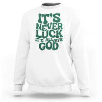 Funny Christian Faith Sweatshirt It's Never Luck It's Always God - Wonder Print Shop