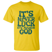 Funny Christian Faith T Shirt It's Never Luck It's Always God - Wonder Print Shop