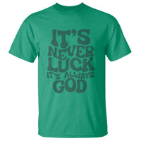 Funny Christian Faith T Shirt It's Never Luck It's Always God - Wonder Print Shop