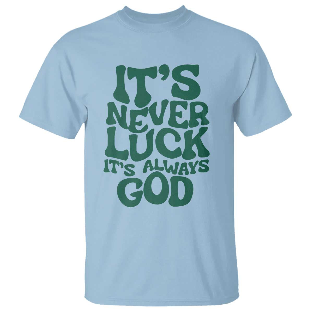 Funny Christian Faith T Shirt It's Never Luck It's Always God - Wonder Print Shop