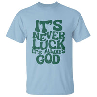Funny Christian Faith T Shirt It's Never Luck It's Always God - Wonder Print Shop