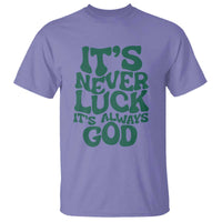 Funny Christian Faith T Shirt It's Never Luck It's Always God - Wonder Print Shop