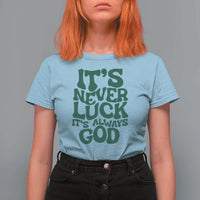 Funny Christian Faith T Shirt For Women It's Never Luck It's Always God - Wonder Print Shop