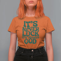 Funny Christian Faith T Shirt For Women It's Never Luck It's Always God - Wonder Print Shop