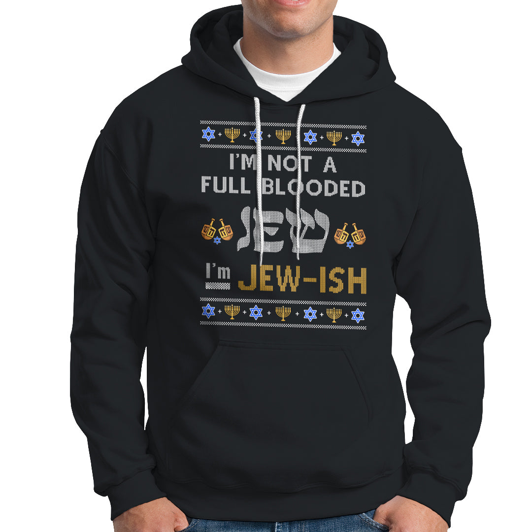 Funny Jewish Hoodie I'm Not Full Blooded Jew I'm Jewish Chanukah Ugly Hanukkah - Wonder Print Shop