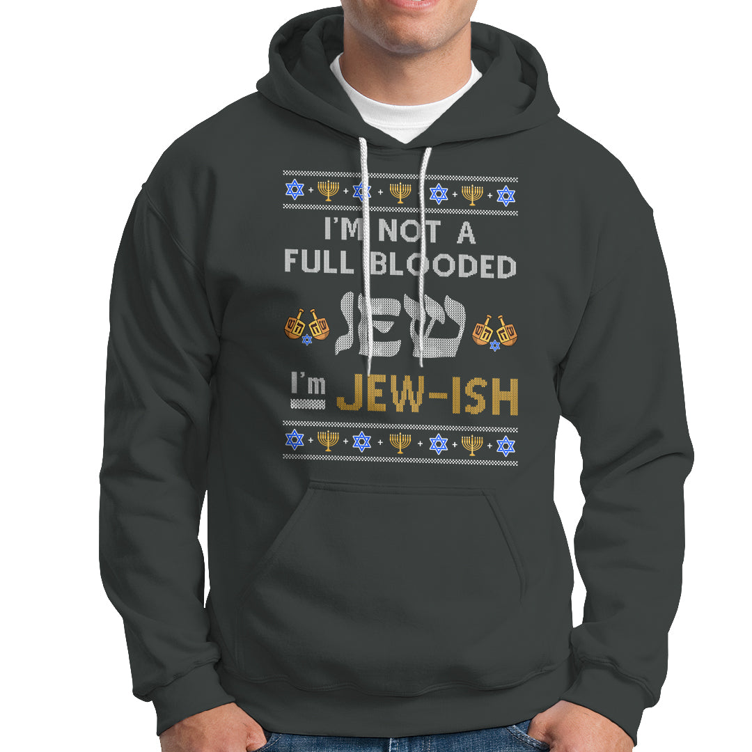 Funny Jewish Hoodie I'm Not Full Blooded Jew I'm Jewish Chanukah Ugly Hanukkah - Wonder Print Shop