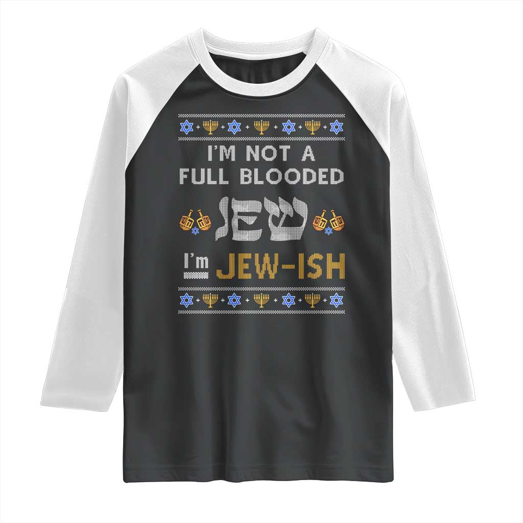 Funny Jewish Raglan Shirt I'm Not Full Blooded Jew I'm Jewish Chanukah Ugly Sweater Hanukkah