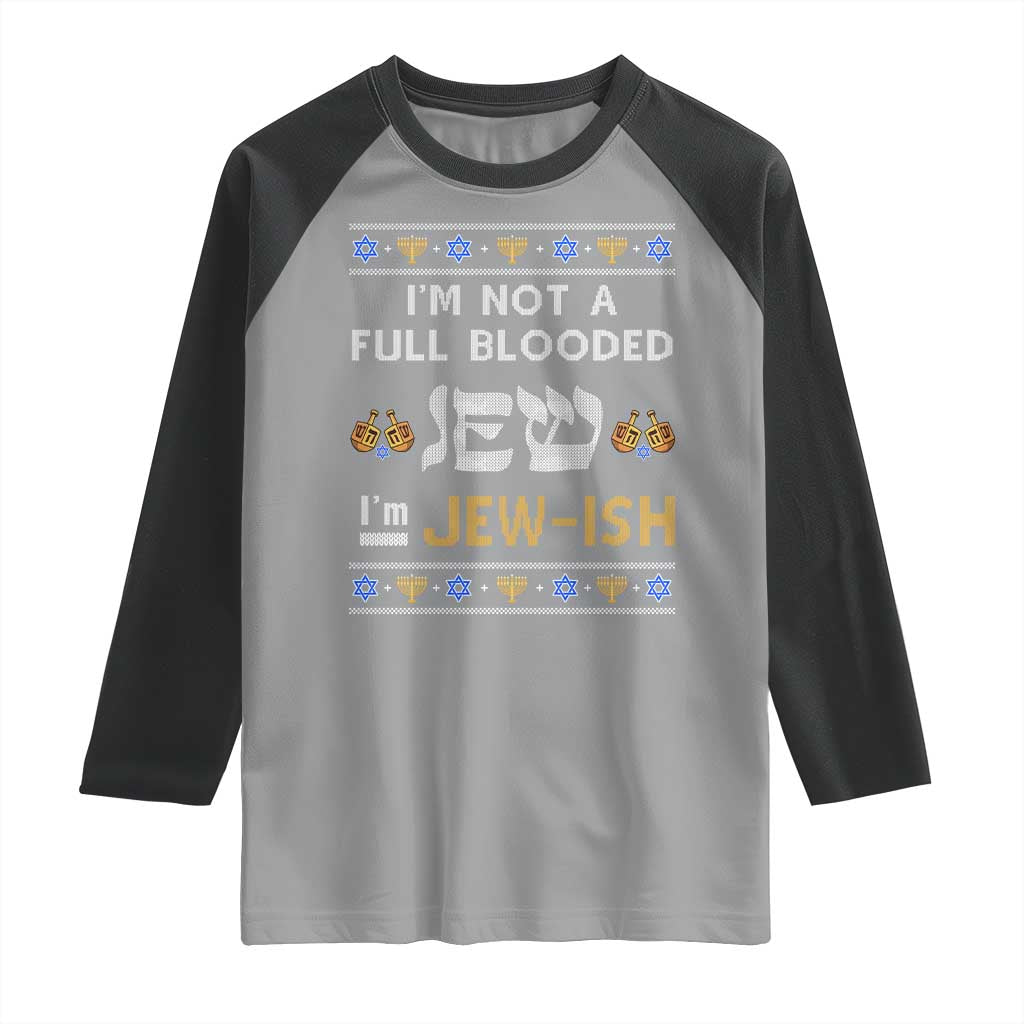 Funny Jewish Raglan Shirt I'm Not Full Blooded Jew I'm Jewish Chanukah Ugly Sweater Hanukkah