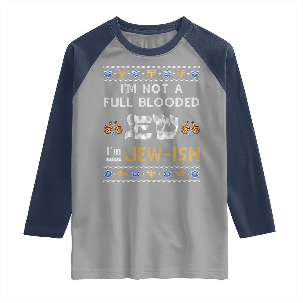 Funny Jewish Raglan Shirt I'm Not Full Blooded Jew I'm Jewish Chanukah Ugly Sweater Hanukkah