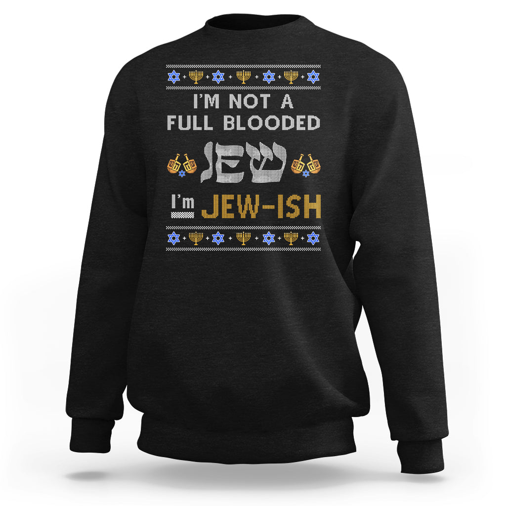 Funny Jewish Sweatshirt I'm Not Full Blooded Jew I'm Jewish Chanukah Ugly Hanukkah - Wonder Print Shop