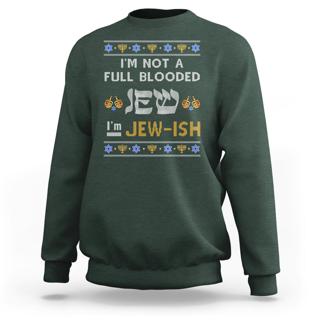 Funny Jewish Sweatshirt I'm Not Full Blooded Jew I'm Jewish Chanukah Ugly Hanukkah - Wonder Print Shop