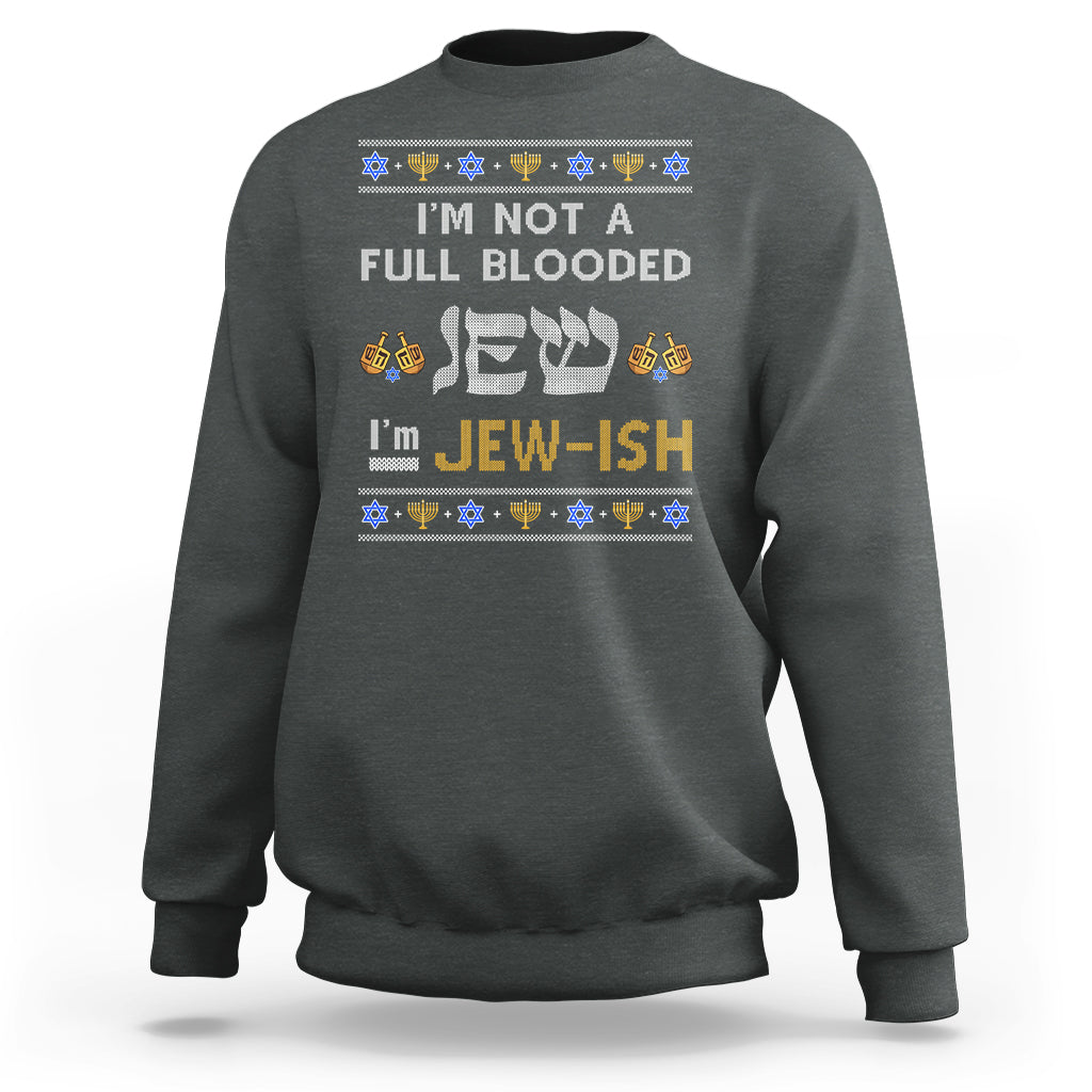 Funny Jewish Sweatshirt I'm Not Full Blooded Jew I'm Jewish Chanukah Ugly Hanukkah - Wonder Print Shop