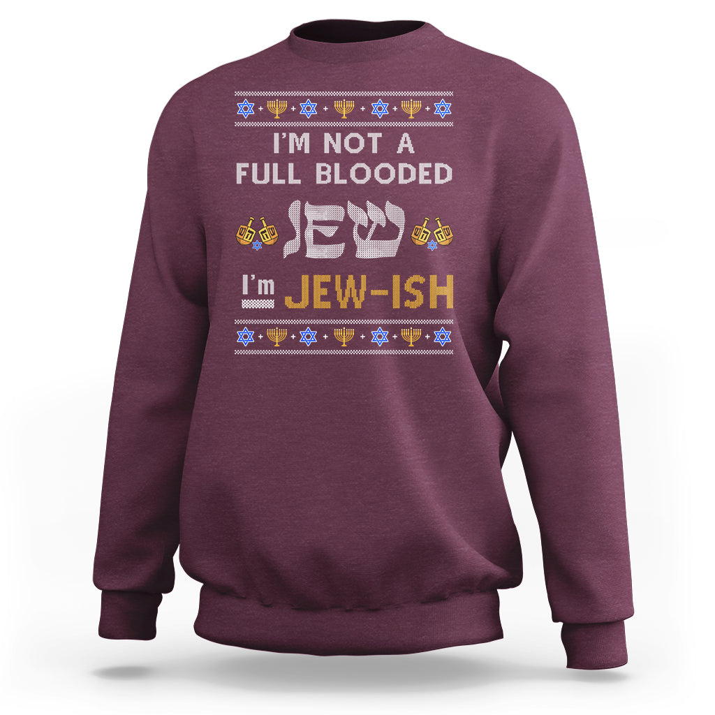 Funny Jewish Sweatshirt I'm Not Full Blooded Jew I'm Jewish Chanukah Ugly Hanukkah - Wonder Print Shop