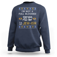 Funny Jewish Sweatshirt I'm Not Full Blooded Jew I'm Jewish Chanukah Ugly Hanukkah - Wonder Print Shop