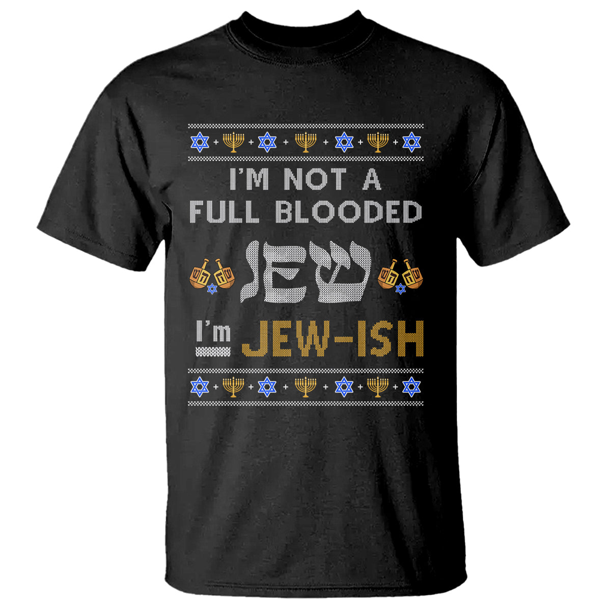 Funny Jewish T Shirt I'm Not Full Blooded Jew I'm Jewish Chanukah Ugly Hanukkah - Wonder Print Shop
