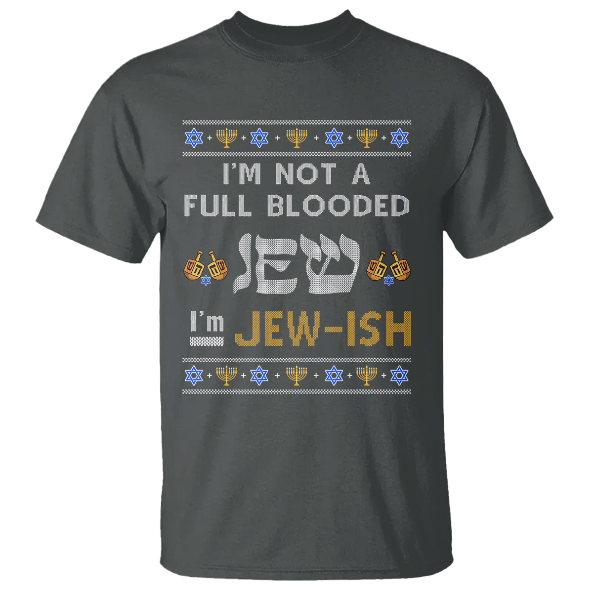 Funny Jewish T Shirt I'm Not Full Blooded Jew I'm Jewish Chanukah Ugly Hanukkah - Wonder Print Shop
